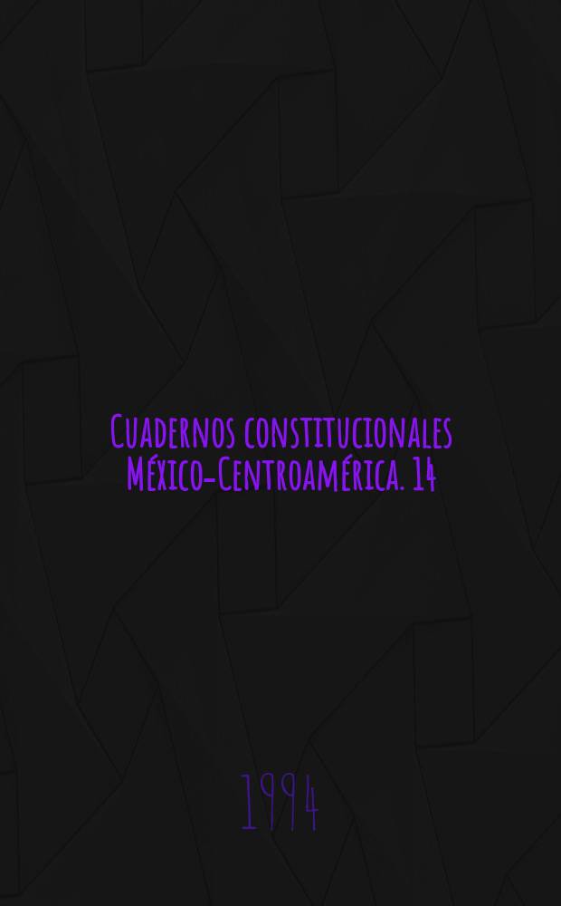 Cuadernos constitucionales México-Centroamérica. 14 : Las Reformas de 1994 ala Constitución y legislación en materia electoral