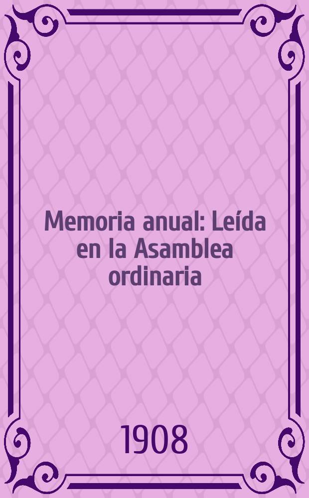 Memoria anual : Leída en la Asamblea ordinaria