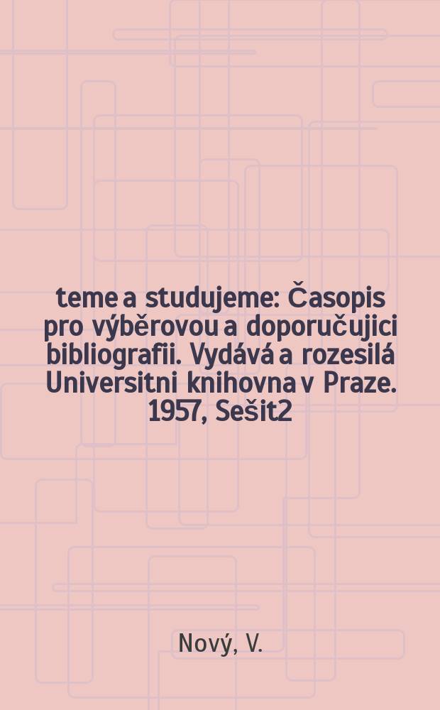 Čteme a studujeme : Časopis pro v&yacute;běrovou a doporučujici bibliografii. Vyd&aacute;v&aacute; a rozesil&aacute; Universitni knihovna v Praze. 1957, Se&scaron;it2 : Světem křižem kr&aacute;žem