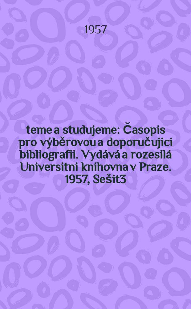 Čteme a studujeme : Časopis pro v&yacute;běrovou a doporučujici bibliografii. Vyd&aacute;v&aacute; a rozesil&aacute; Universitni knihovna v Praze. 1957, Se&scaron;it3 : Umělecka v&yacute;roba keramick&aacute;, skl&aacute;řsk&aacute; a zlatnick&aacute; v literatuře