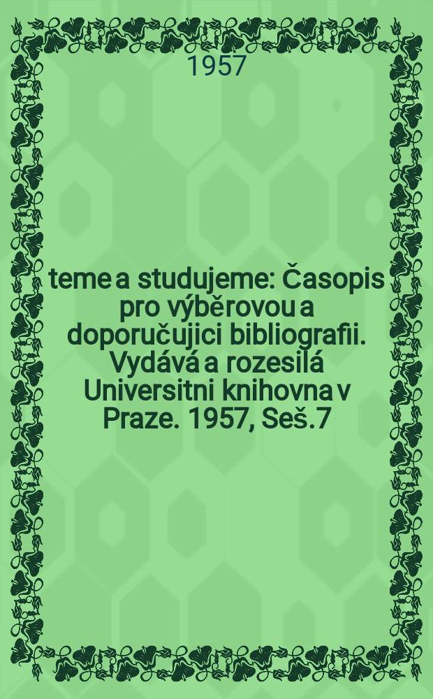 Čteme a studujeme : Časopis pro v&yacute;běrovou a doporučujici bibliografii. Vyd&aacute;v&aacute; a rozesil&aacute; Universitni knihovna v Praze. 1957, Se&scaron;.7 : Knihy o v&yacute;chově děli a ml&aacute;deže