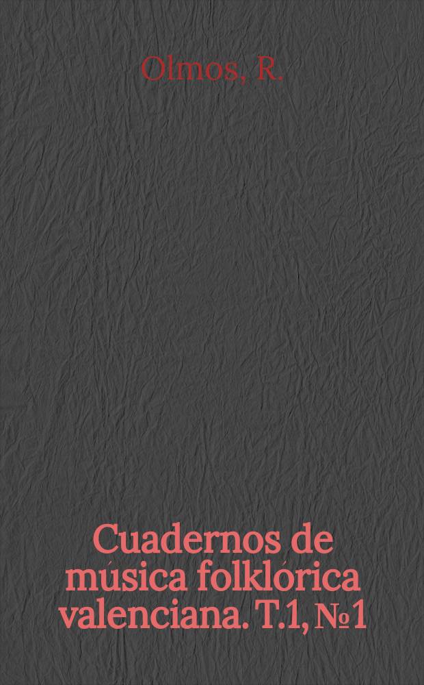 Cuadernos de música folklórica valenciana. T.1, №1 : Canciones y danzas de Onteniente y Belgida