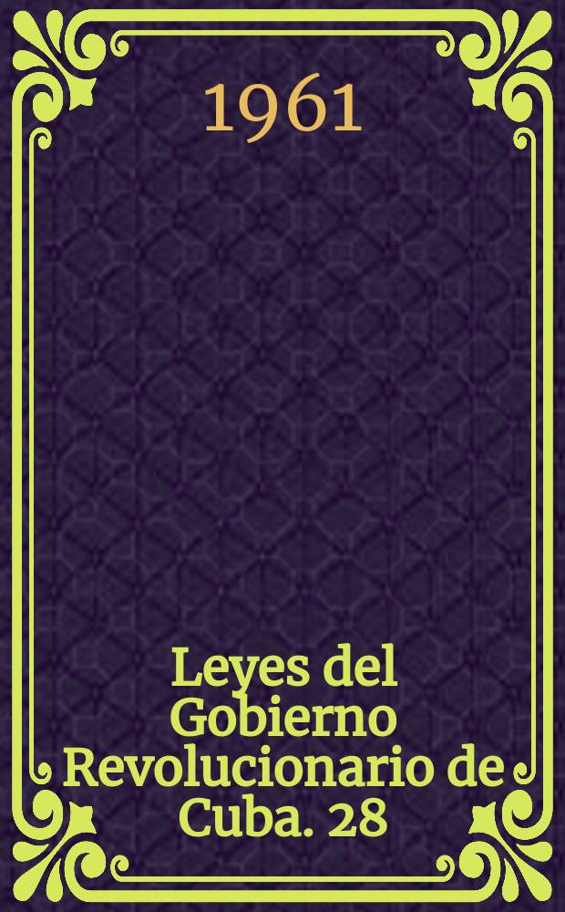 Leyes del Gobierno Revolucionario de Cuba. 28 : 1 a 31 de enero de 1961
