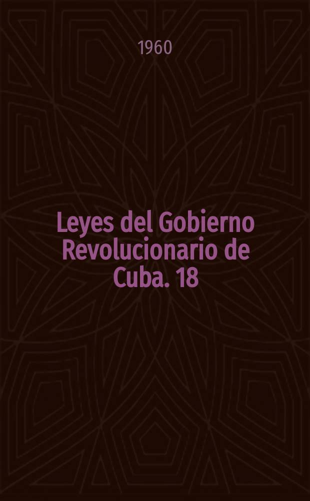 Leyes del Gobierno Revolucionario de Cuba. 18 : 1 a 31de marzo de 1960