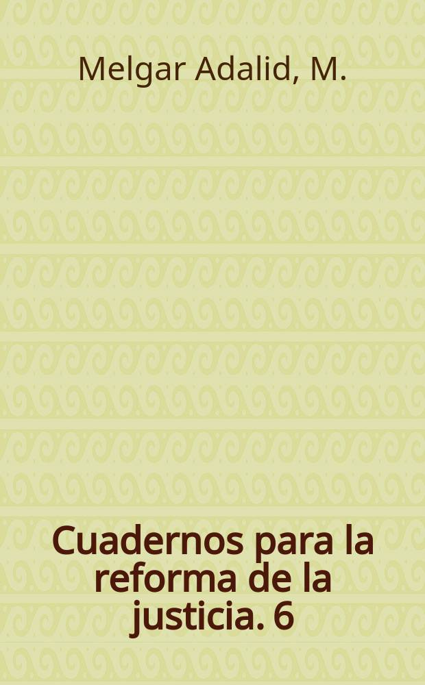 Cuadernos para la reforma de la justicia. 6 : La justicia electoral