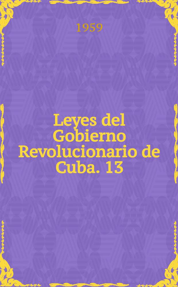 Leyes del Gobierno Revolucionario de Cuba. 13 : 1 a 31 de octubre de 1959