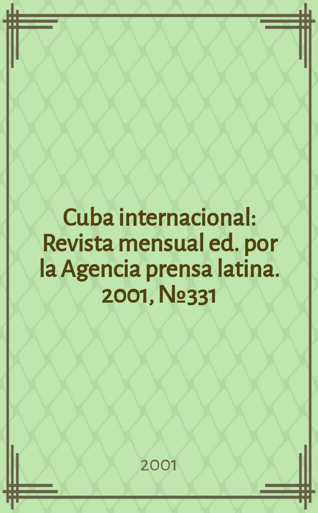 Cuba internacional : Revista mensual ed. por la Agencia prensa latina. 2001, №331