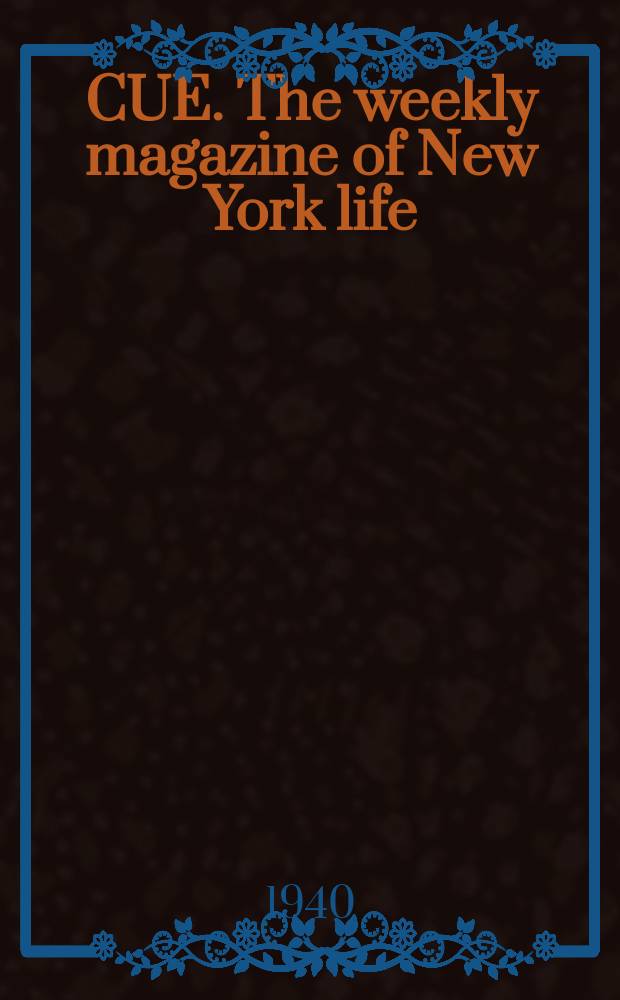 CUE. The weekly magazine of New York life : Ed. Fillmore Hyde
