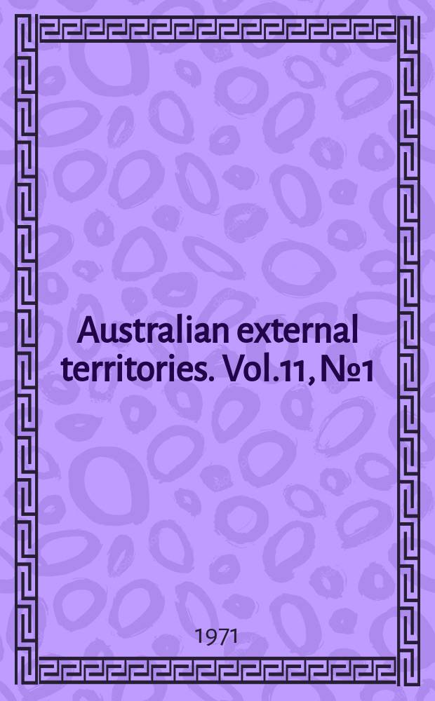 Australian external territories. Vol.11, №1 : (Special issue on land tenure in Papua and New Guinea)