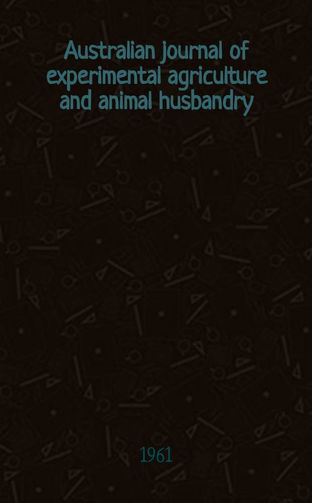 Australian journal of experimental agriculture and animal husbandry : A quarterly journal publ. by the Australian inst. of agricultural science for the Australian agricultural council
