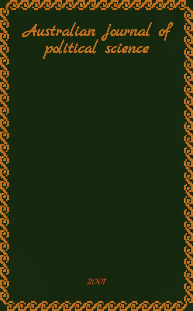Australian journal of political science : Formerly Politics Journal of the Australasian polit. studies assoc. Vol.36, №1