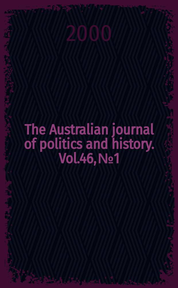 The Australian journal of politics and history. Vol.46, №1