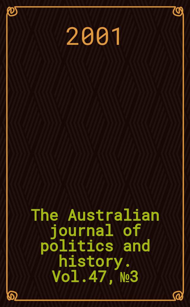 The Australian journal of politics and history. Vol.47, №3