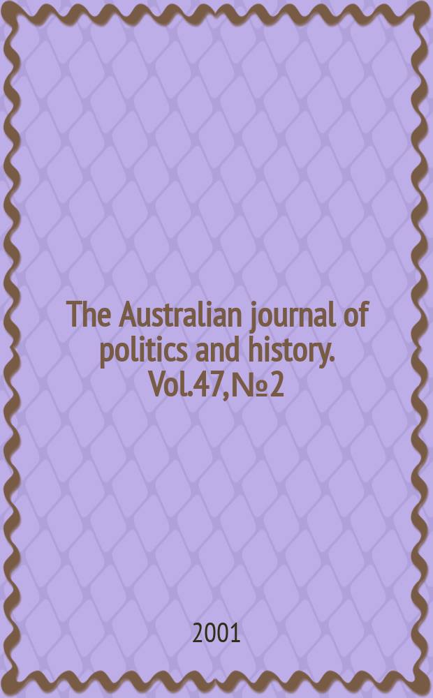 The Australian journal of politics and history. Vol.47, №2