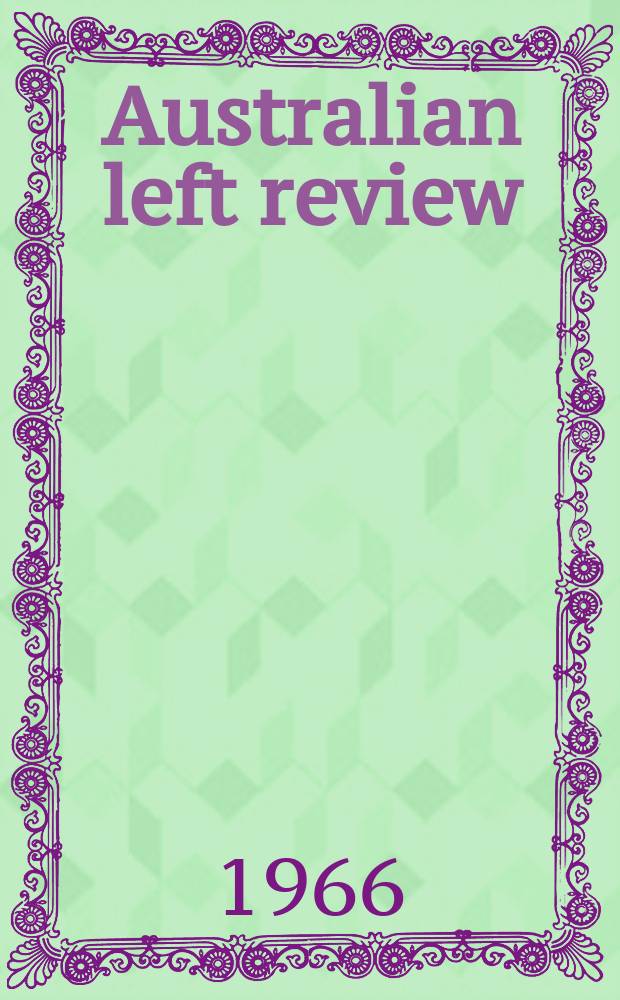 Australian left review : Marxist journal of information, analysis and discussion on economics, politics, trade unionism, history, philosophy, science and art, for the promotion of socialist ideas