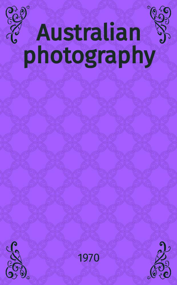 Australian photography : Official organ Australian photographic soc