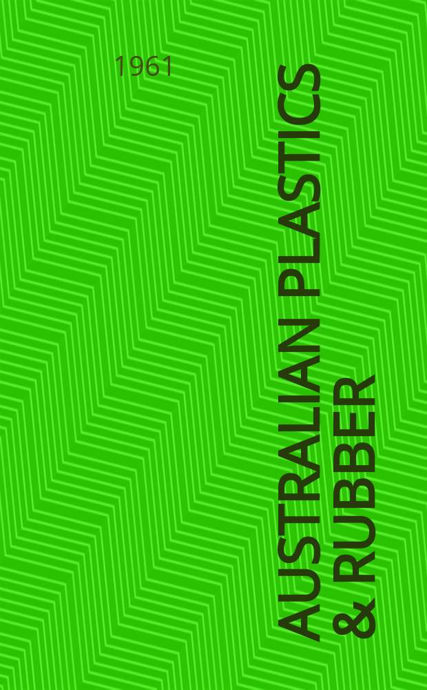 Australian plastics & rubber : (Formerly Plastics in Australia)