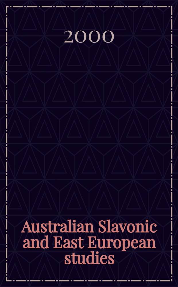 Australian Slavonic and East European studies : Formerly Melbourne Slavonic studies Journal of the Australian and New Zealand slavists' assoc. and of the Australasian assoc. for the study of the socialist countries. Vol.14, №1/2