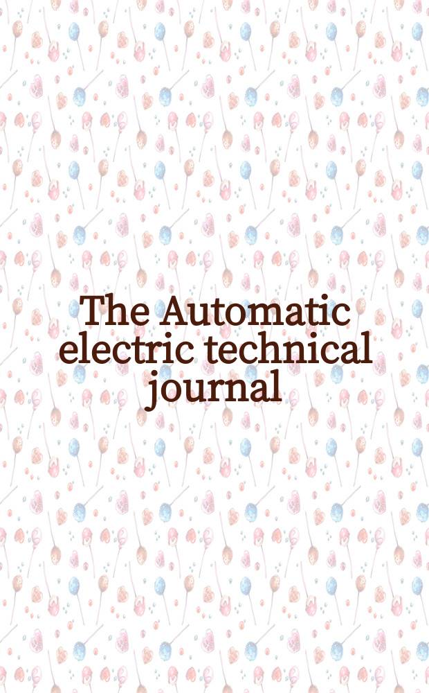 The Automatic electric technical journal : A magazine devoted to progress in communication engineering. Vol.7, №6