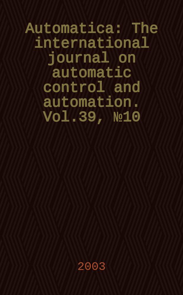 Automatica : The international journal on automatic control and automation. Vol.39, №10