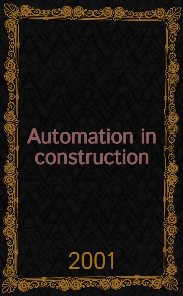 Automation in construction : An intern. journal for the building industry Architecture and engineering, construction technologies, maintenance and management. Vol.10, №2 : (Multimedia in construction)