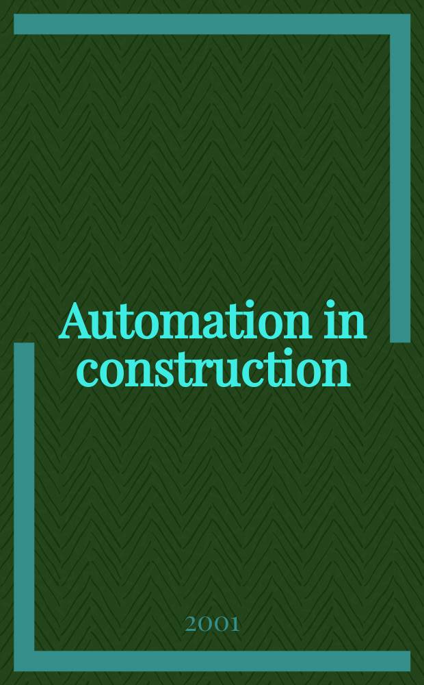 Automation in construction : An intern. journal for the building industry Architecture and engineering, construction technologies, maintenance and management. Vol.10, №3 : Association for computer aided design research in Asia. CAADRTA