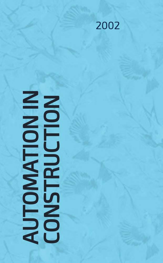 Automation in construction : An intern. journal for the building industry Architecture and engineering, construction technologies, maintenance and management. Vol.11, №6