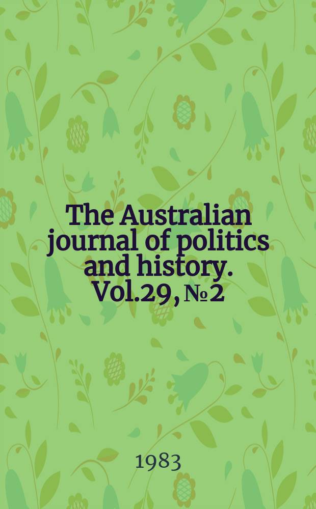 The Australian journal of politics and history. Vol.29, №2 : Special issue in honour of Gordon Greenwood