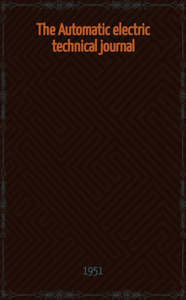 The Automatic electric technical journal : A magazine devoted to progress in communication engineering