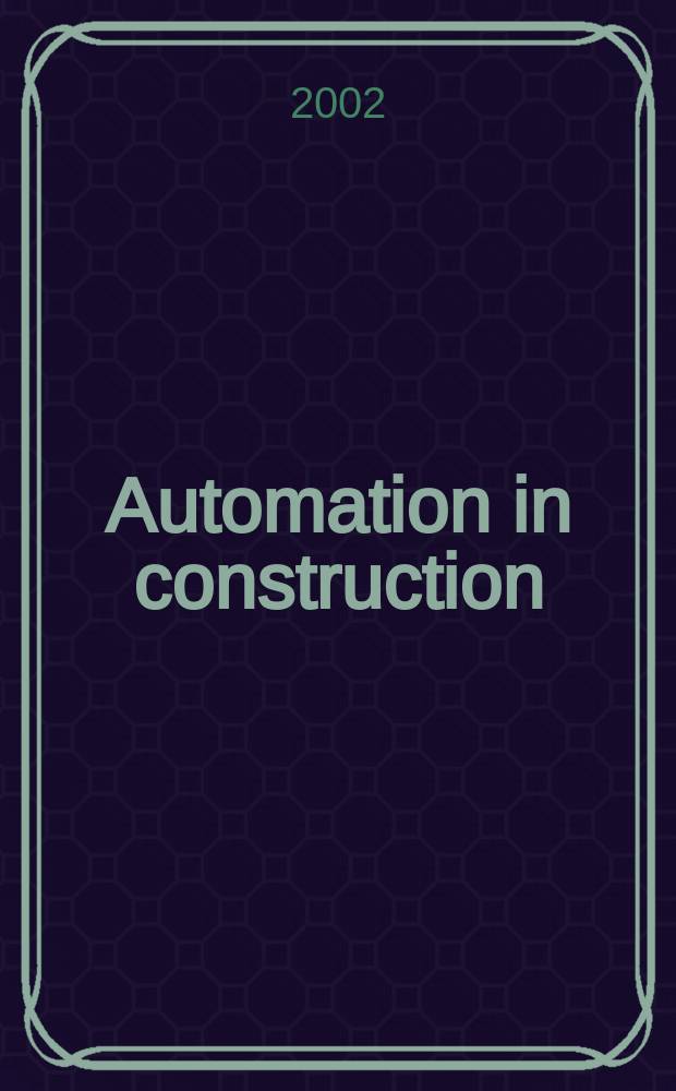 Automation in construction : An intern. journal for the building industry Architecture and engineering, construction technologies, maintenance and management. Vol.11, №3 : (Rapid prototyping)