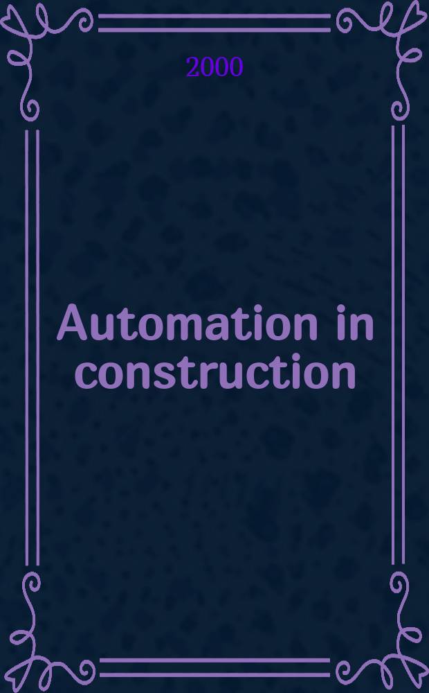 Automation in construction : An intern. journal for the building industry Architecture and engineering, construction technologies, maintenance and management. Vol.9, №3 : International symposium on automation and robotics in construction (14; 1997; Pittsburgh)