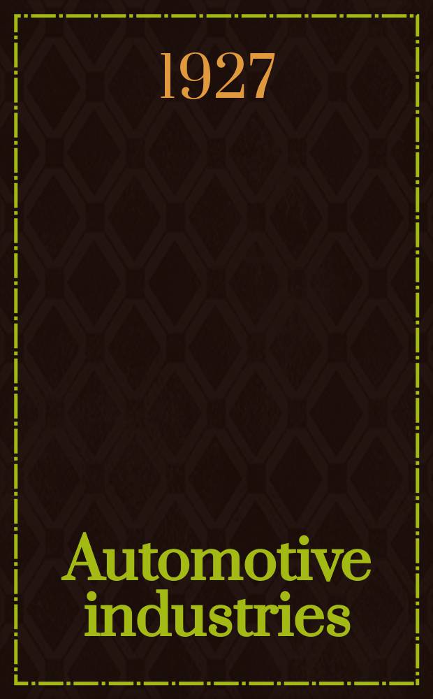 Automotive industries : Automotive and aviation manufacturing Engineering. Production. Management. Vol.56, №7 : 1927 statistical issue