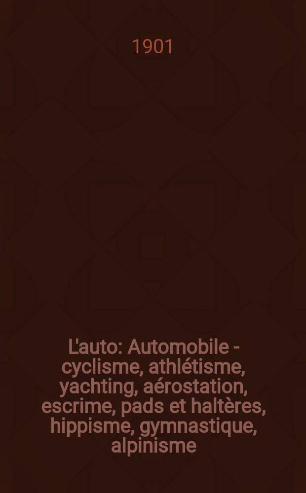 L'auto : Automobile - cyclisme, athl&eacute;tisme, yachting, a&eacute;rostation, escrime, pads et halt&egrave;res, hippisme, gymnastique, alpinisme