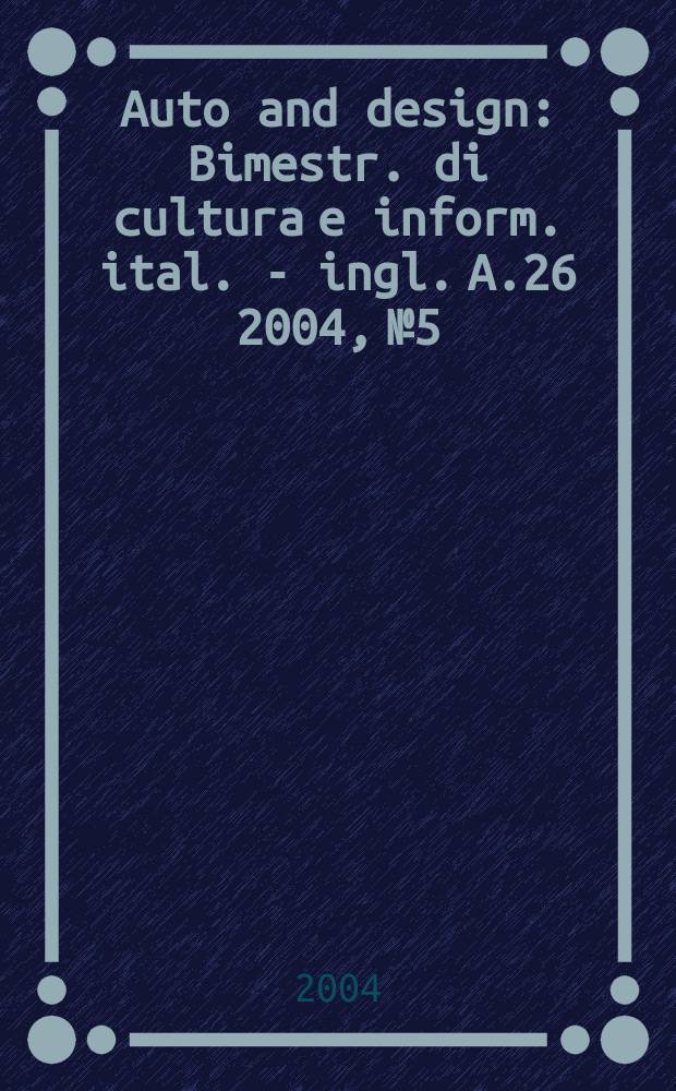 Auto and design : Bimestr. di cultura e inform. ital. - ingl. A.26 2004, №5