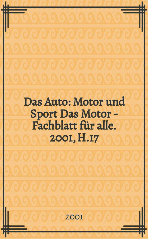 Das Auto : Motor und Sport Das Motor - Fachblatt für alle. 2001, H.17