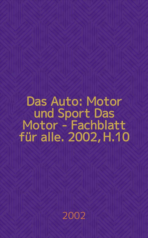 Das Auto : Motor und Sport Das Motor - Fachblatt f&uuml;r alle. 2002, H.10
