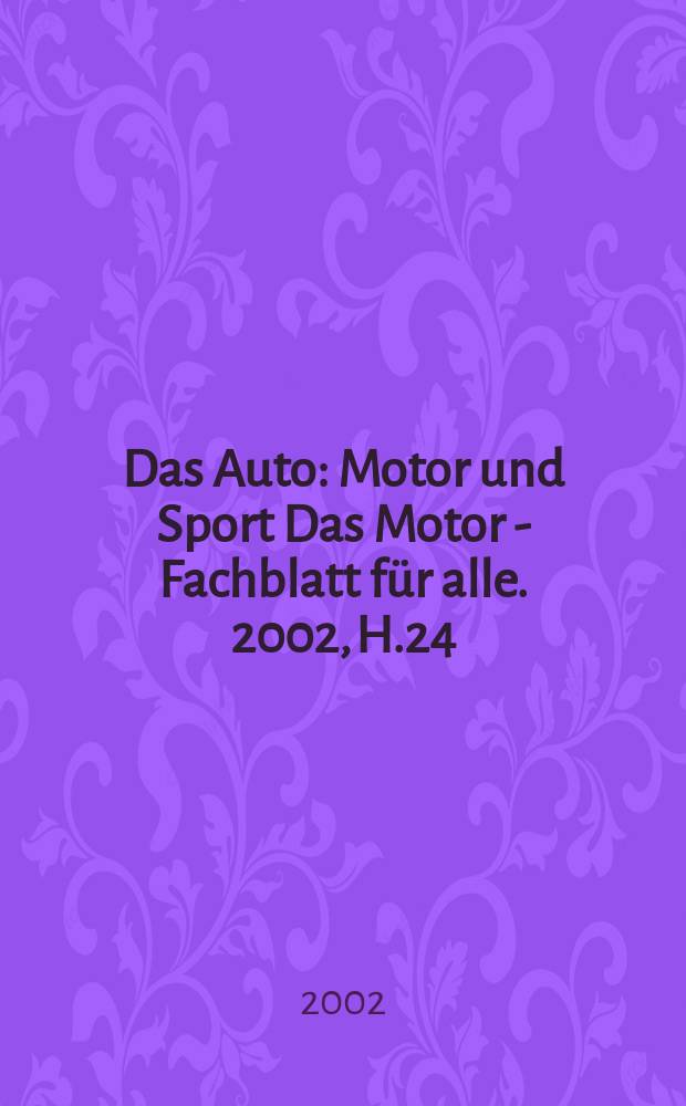 Das Auto : Motor und Sport Das Motor - Fachblatt für alle. 2002, H.24