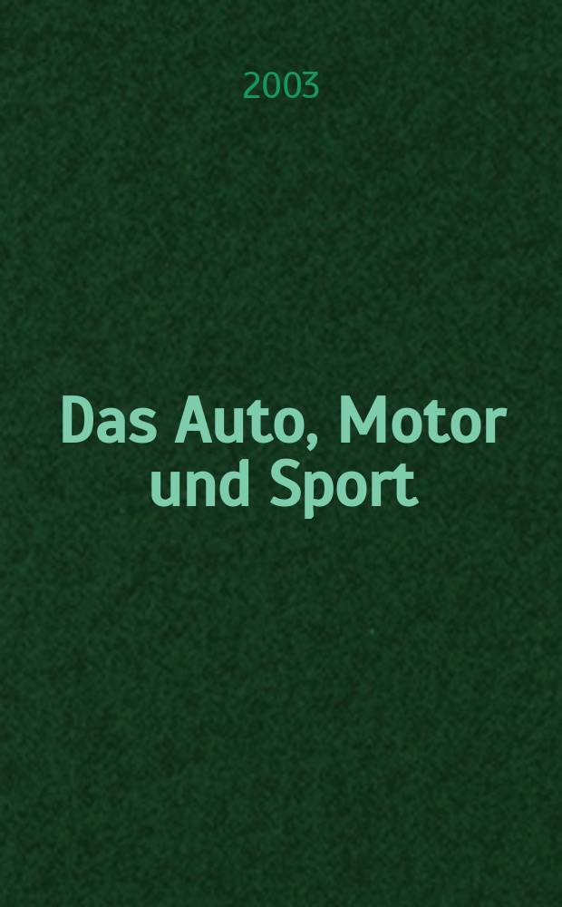 Das Auto, Motor und Sport : das Motor - Fachblatt für alle. 2003, H.7
