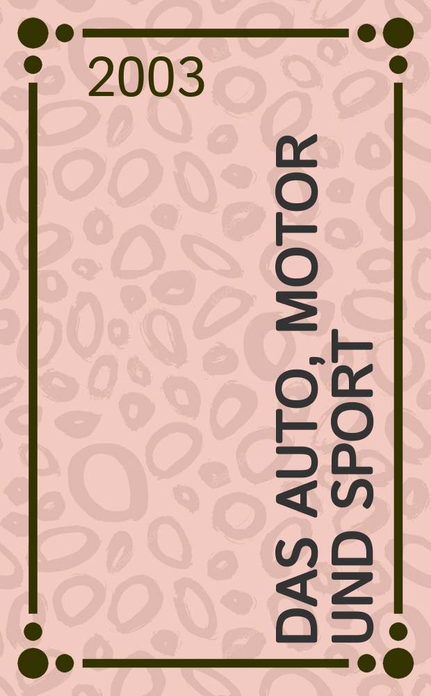 Das Auto, Motor und Sport : das Motor - Fachblatt für alle. 2003, H.18