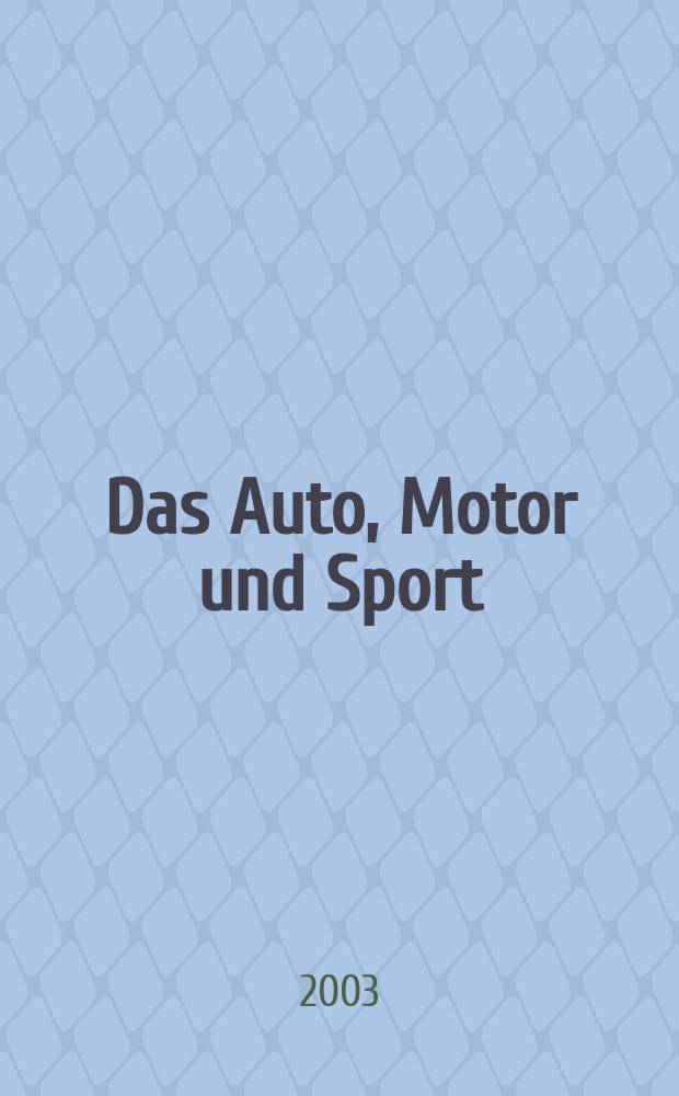 Das Auto, Motor und Sport : das Motor - Fachblatt f&uuml;r alle. 2003, H.25