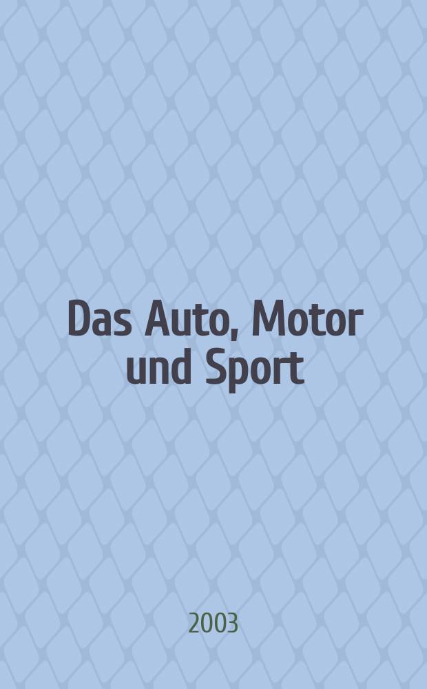 Das Auto, Motor und Sport : das Motor - Fachblatt für alle. 2003, H.25