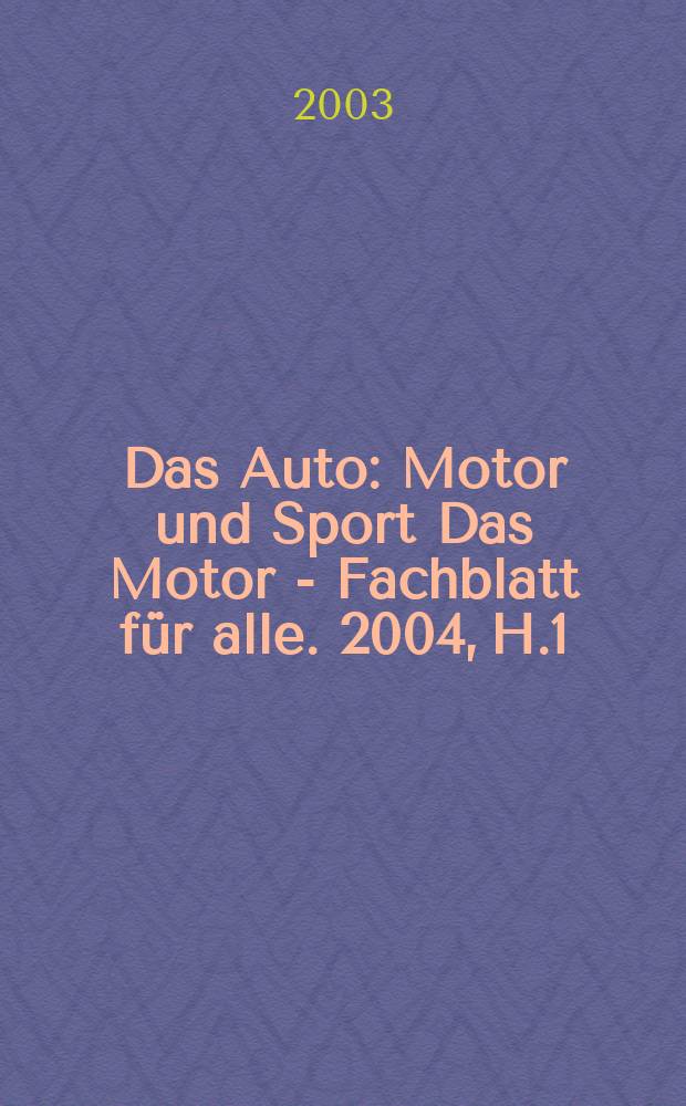 Das Auto : Motor und Sport Das Motor - Fachblatt für alle. 2004, H.1