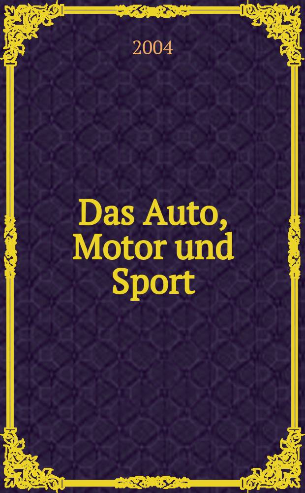 Das Auto, Motor und Sport : das Motor - Fachblatt für alle. 2004, H.5