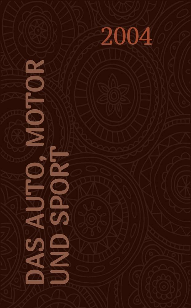 Das Auto, Motor und Sport : das Motor - Fachblatt für alle. 2004, H.6