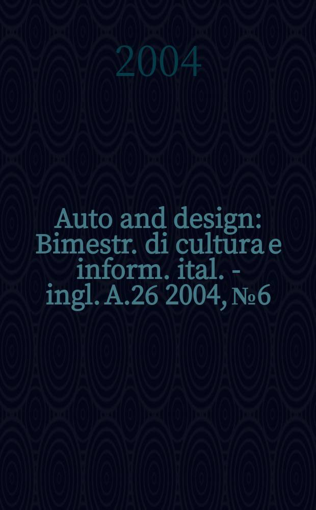Auto and design : Bimestr. di cultura e inform. ital. - ingl. A.26 2004, №6