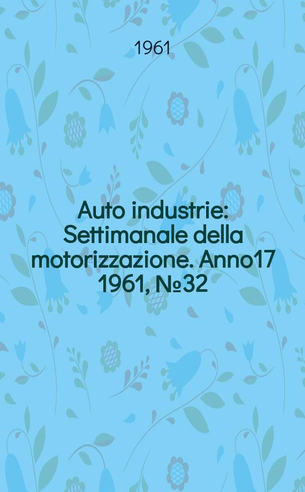 Auto industrie : Settimanale della motorizzazione. Anno17 1961, №32/35 : (La motorizzazione in cifre 1960-1961)