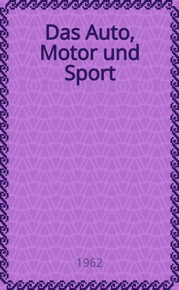 Das Auto, Motor und Sport : das Motor - Fachblatt für alle. Jg.39 1962, H.12