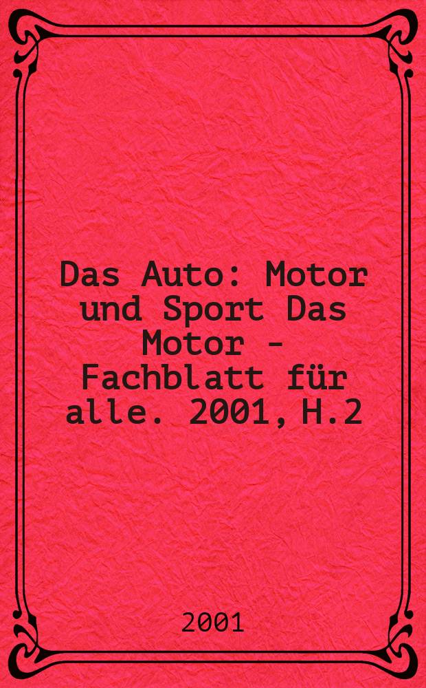 Das Auto : Motor und Sport Das Motor - Fachblatt für alle. 2001, H.2