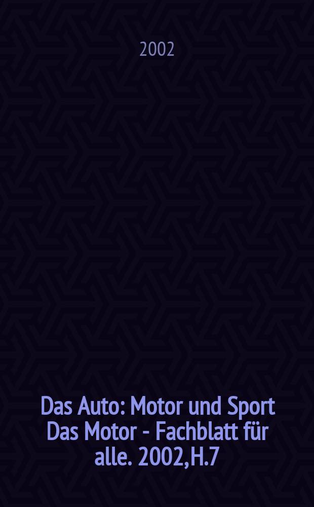 Das Auto : Motor und Sport Das Motor - Fachblatt f&uuml;r alle. 2002, H.7