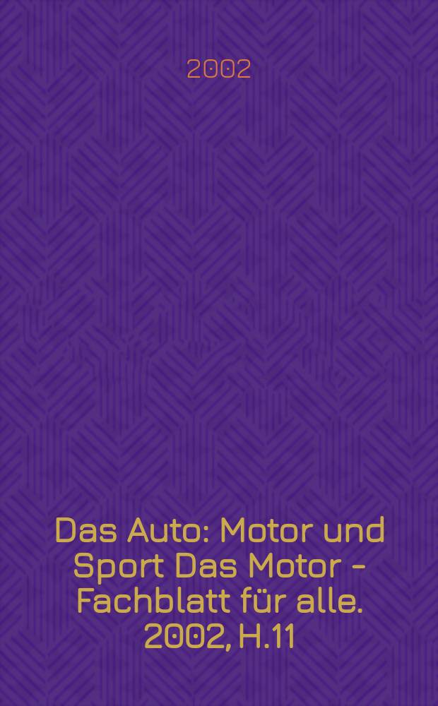 Das Auto : Motor und Sport Das Motor - Fachblatt f&uuml;r alle. 2002, H.11